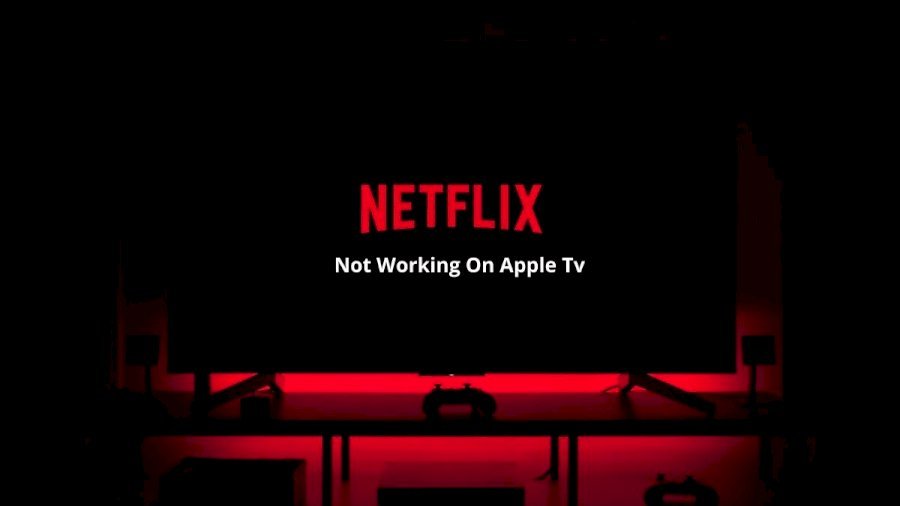 Netflix Not Working On Apple Tv: How To Fix